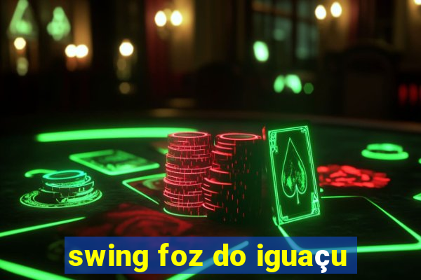 swing foz do iguaçu